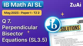 Q7 Perpendicular Bisector (SL3.5) Paper 1 - May 2023 - Math AI SL | IB Exam Paper Solved with ZuAI