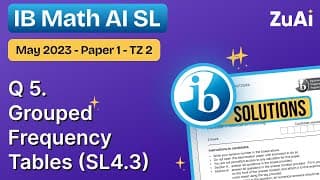 Q5 Grouped Frequency Tables (SL4.3) Paper 1 - May 2023 - Math AI SL | IB Exam Paper Solved with ZuAI