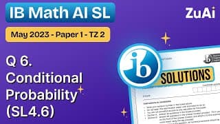 Q6 Conditional Probability (SL4.6) Paper 1 - May 2023 - Math AI SL | IB Exam Paper Solved with ZuAI